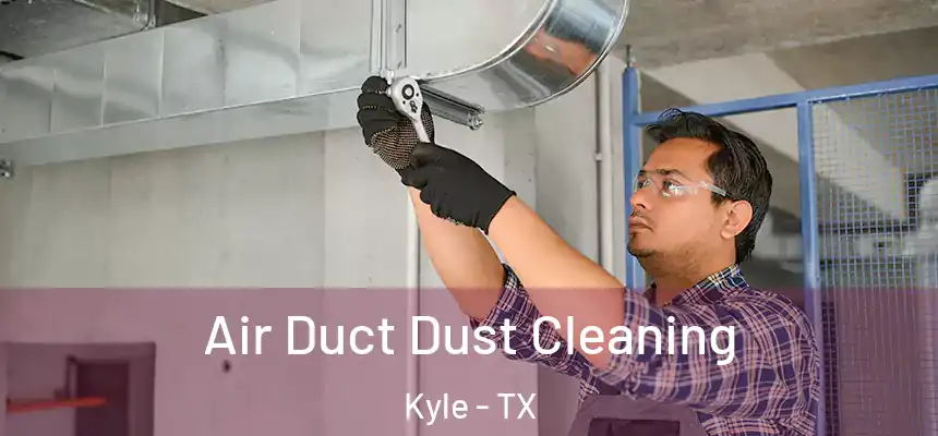  Air Duct Dust Cleaning Kyle - TX