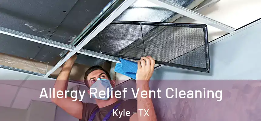  Allergy Relief Vent Cleaning Kyle - TX