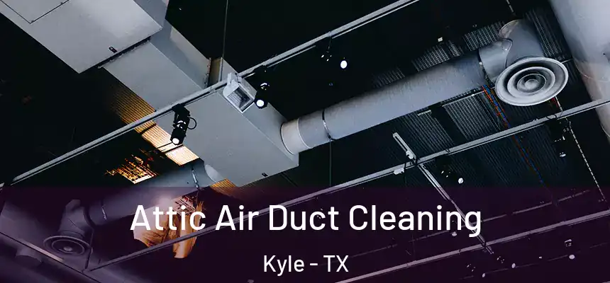  Attic Air Duct Cleaning Kyle - TX
