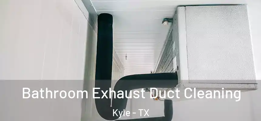  Bathroom Exhaust Duct Cleaning Kyle - TX