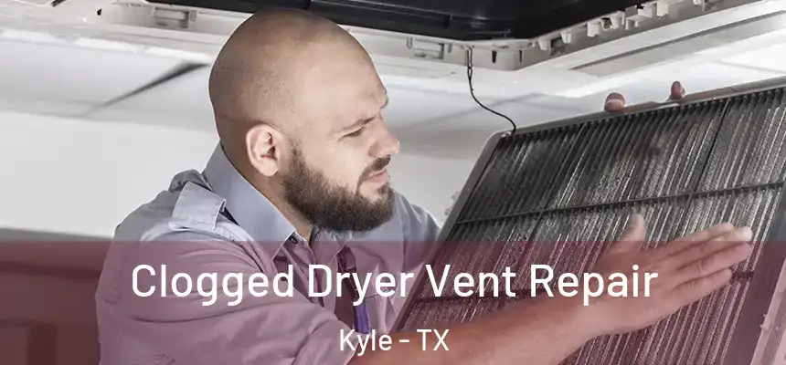  Clogged Dryer Vent Repair Kyle - TX