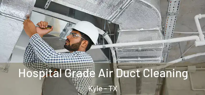  Hospital Grade Air Duct Cleaning Kyle - TX