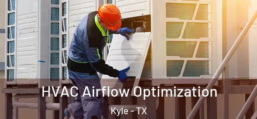  HVAC Airflow Optimization Kyle - TX