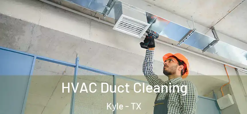  HVAC Duct Cleaning Kyle - TX