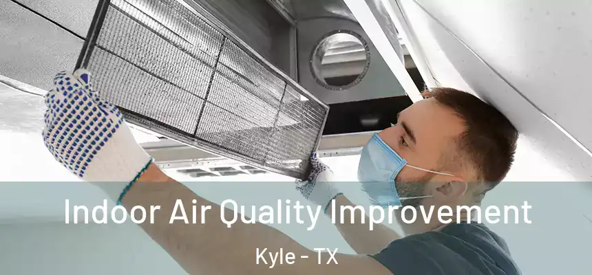  Indoor Air Quality Improvement Kyle - TX