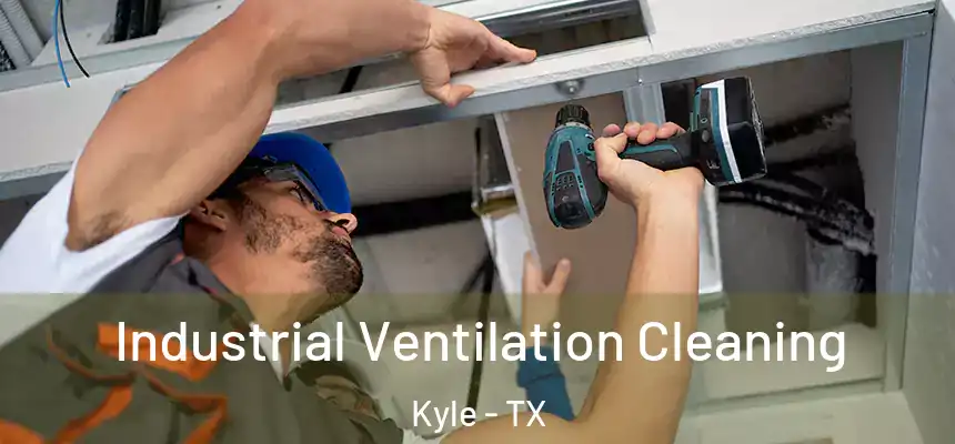  Industrial Ventilation Cleaning Kyle - TX