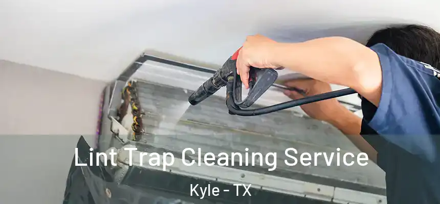 Lint Trap Cleaning Service Kyle - TX