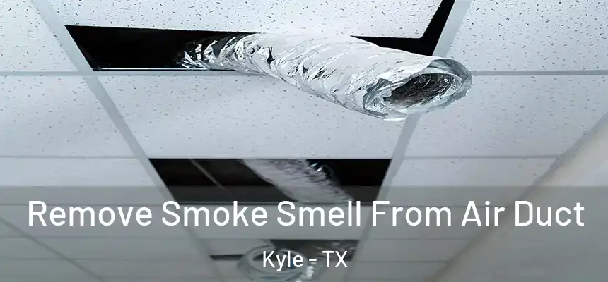 Remove Smoke Smell From Air Duct Kyle - TX