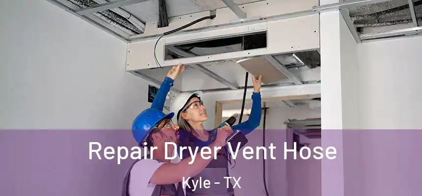  Repair Dryer Vent Hose Kyle - TX