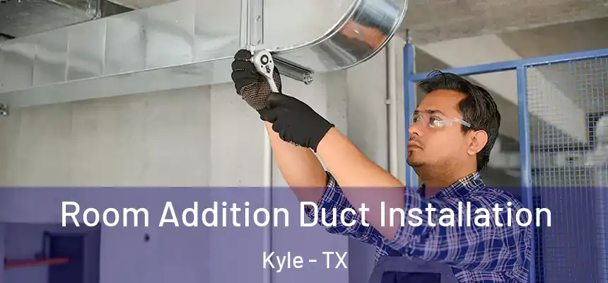  Room Addition Duct Installation Kyle - TX
