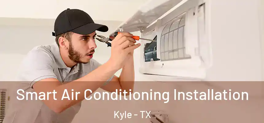  Smart Air Conditioning Installation Kyle - TX