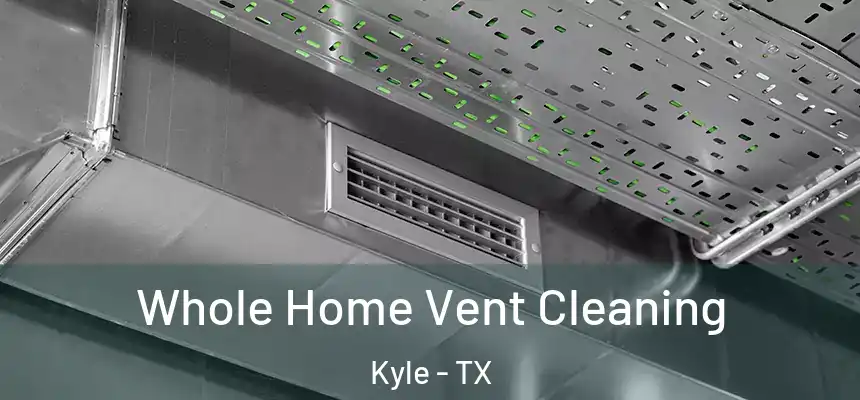  Whole Home Vent Cleaning Kyle - TX
